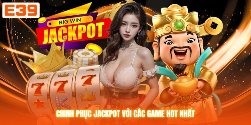 Chinh phục jackpot với các game hot nhất