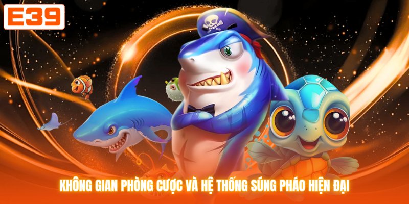 Không gian phòng cược và hệ thống súng pháo hiện đại