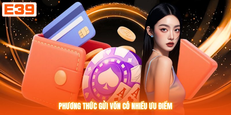 Phương thức gửi vốn có nhiều ưu điểm