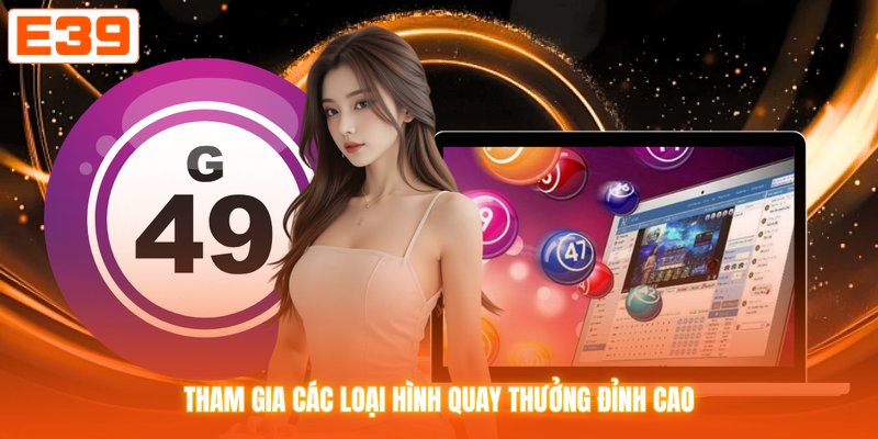 Tham gia các loại hình quay thưởng đỉnh cao