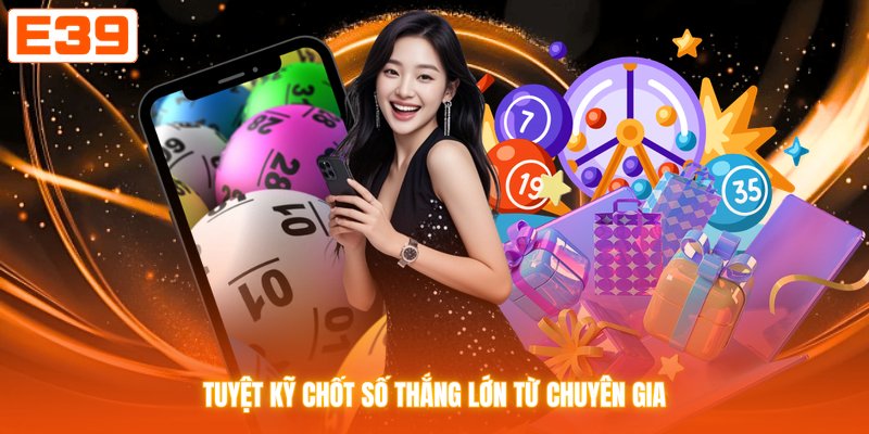 Tuyệt kỹ chốt số thắng lớn từ chuyên gia